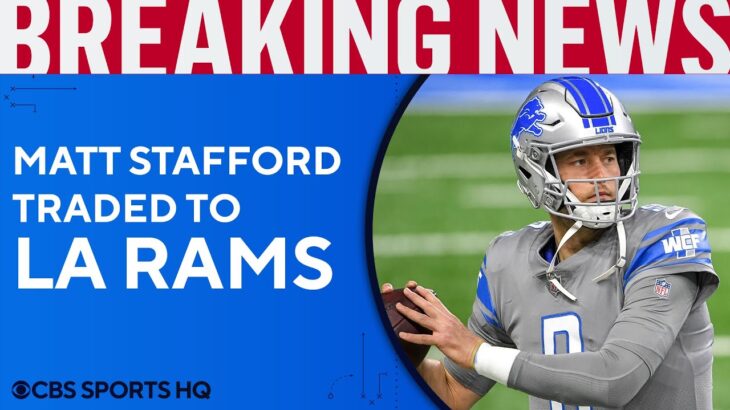 BREAKING: Matthew Stafford traded to Rams, Jared Goff to Lions | CBS Sports HQ