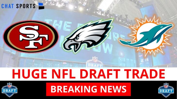 BREAKING NFL Trade: Dolphins, 49ers & Eagles Swap 2021 1st Round NFL Draft Picks In Blockbuster Deal