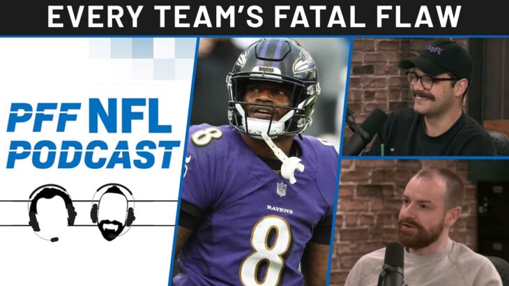 PFF NFL Podcast: Fatal Flaws for all 32 NFL Teams | PFF