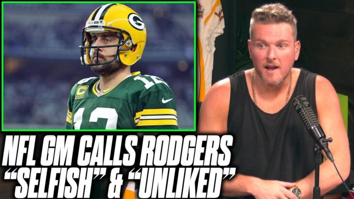 NFL GM Calls Aaron Rodgers Selfish, Hated By Teammates & Coaches?!