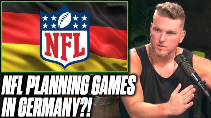 Pat McAfee Reacts To NFL Planning To Play Games In Germany