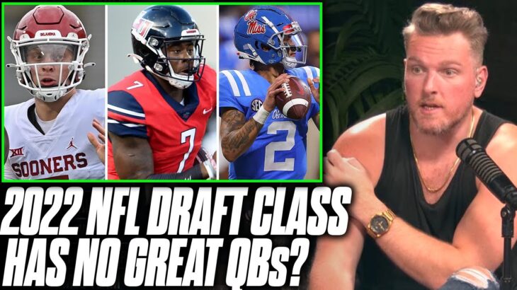 Do All Of The QBs In The 2022 NFL Draft Class Stink? | Pat McAfee Reacts