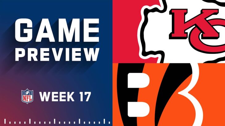 Kansas City Chiefs vs. Cincinnati Bengals | Week 17 NFL Game Preview