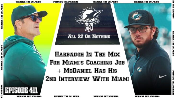 Episode 411: Harbaugh In The Mix For Miami’s Coaching Job + McDaniel Has His 2nd Interview!