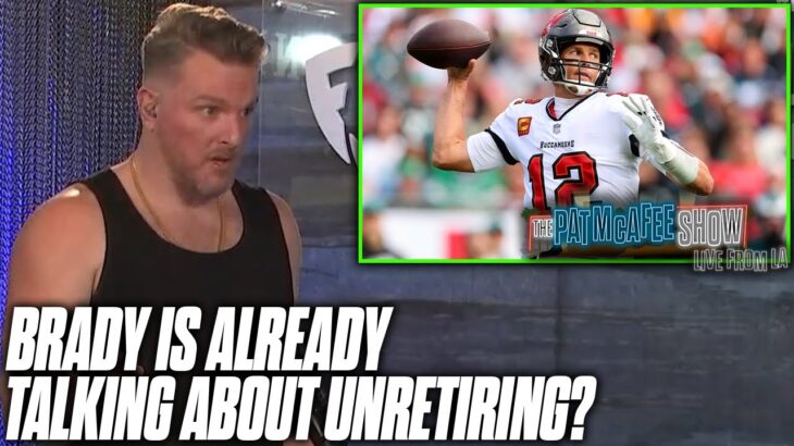 Tom Brady Is ALREADY Talking About Possibly Coming Out Of Retirement? | Pat McAfee Reacts