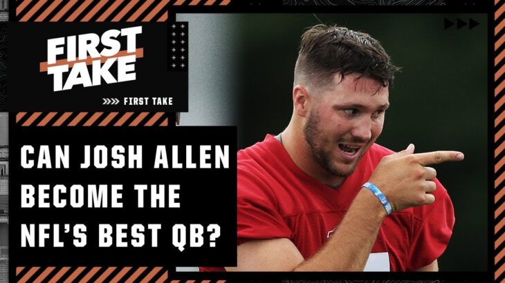 Can Josh Allen get any better & become the NFL’s best QB this season? | First Take