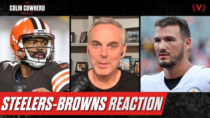 Reaction to Browns ugly win over Steelers on NFL Thursday Night Football | Colin Cowherd Podcast