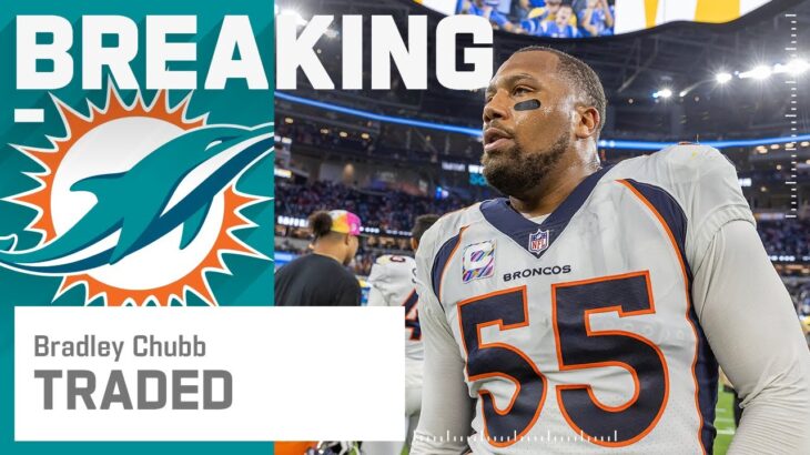 Breaking News: Dolphins Acquire LB Bradley Chubb in Trade with Broncos