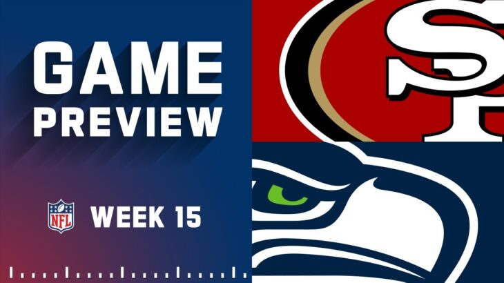 San Francisco 49ers vs. Seattle Seahawks | 2022 Week 15 Game Preview
