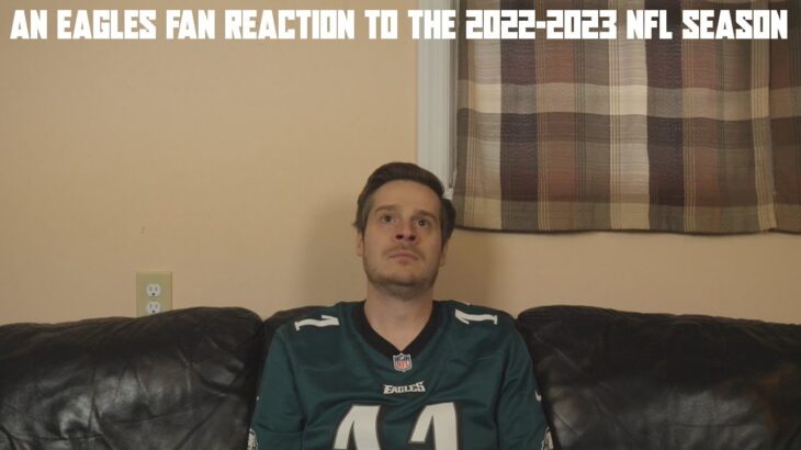 An Eagles Fan Reaction to the 2022-2023 NFL Season
