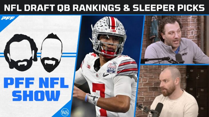 2023 NFL Draft QB Rankings and Sleeper Picks | PFF NFL Show