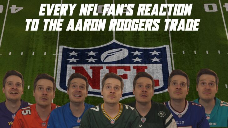 Every NFL Fan’s Reaction to the Aaron Rodgers Trade