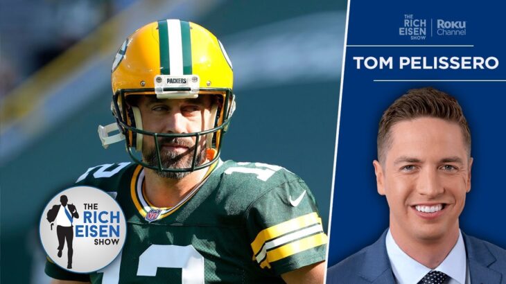 NFL Insider Tom Pelissero – “Clock Is Ticking” on an Aaron Rodgers-Jets Deal | The Rich Eisen Show