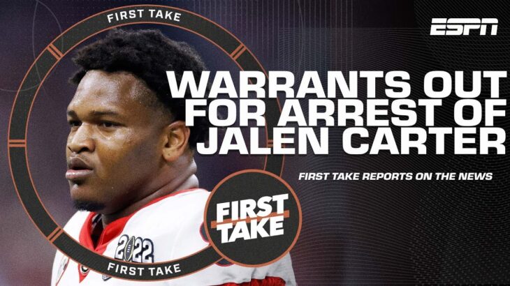 Warrants out for arrest of Jalen Carter, ex-Georgia star and NFL draft prospect | First Take
