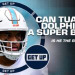 Is Tua Tagovailoa the right QB for the Dolphins? Can he lead Miami to a Super Bowl? | Get Up
