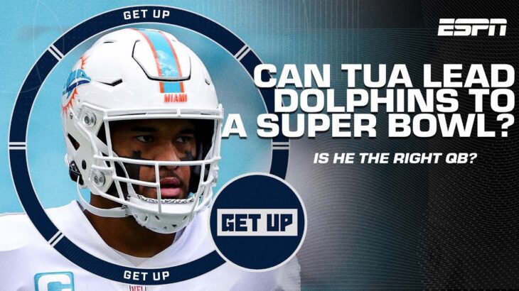 Is Tua Tagovailoa the right QB for the Dolphins? Can he lead Miami to a Super Bowl? | Get Up