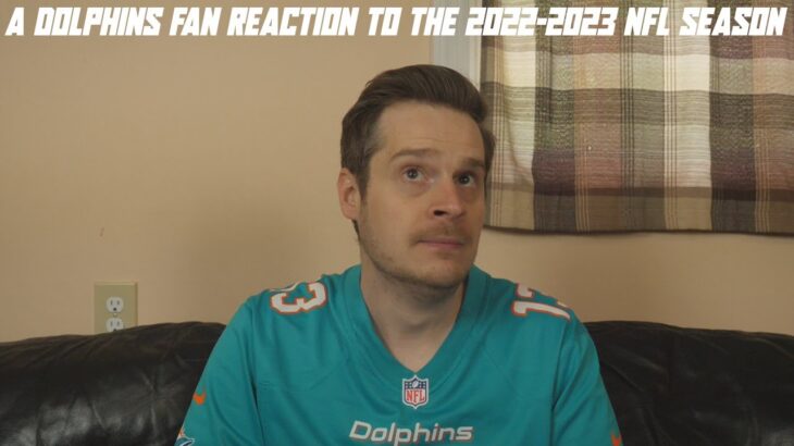 A Dolphins Fan Reaction to the 2022-2023 NFL Season
