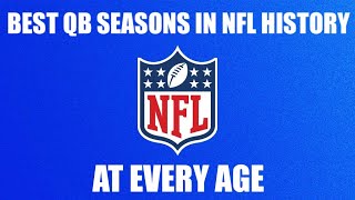 BEST QB SEASONS IN NFL HISTORY AT EVERY AGE