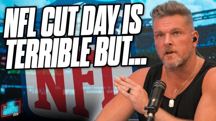 NFL’s Cut Day Is The One True Example Of “You Have To Earn It To Be Here” | Pat McAfee Show