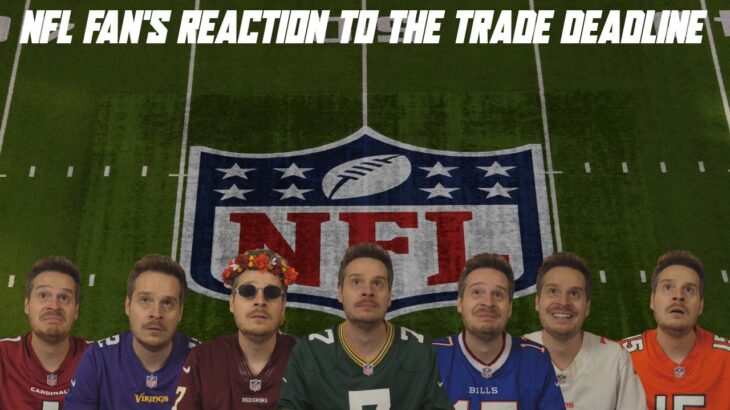 NFL Fan’s Reaction to the Trade Deadline