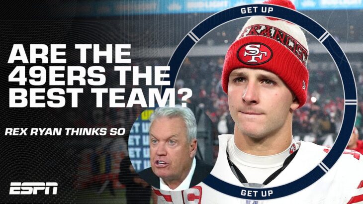 NOT EVEN CLOSE ❗❕ Rex Ryan declares the 49ers the NFL’s best team after win vs. Eagles 👀 | Get Up