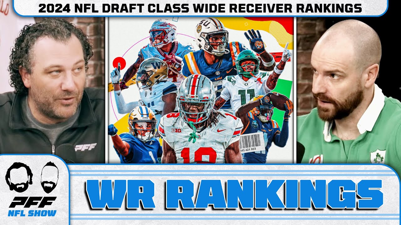 2024 NFL Draft Class Wide Receiver Rankings PFF NFL Show American football video collection