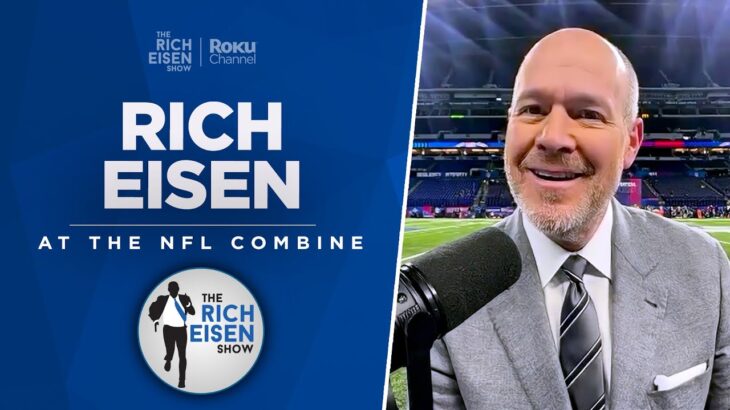 Rich Eisen Checks in from Day 1 of the NFL Combine | Full Interview | The Rich Eisen Show