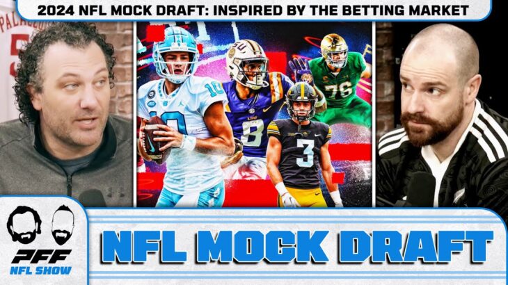 2024 NFL MOCK DRAFT: Inspired By The Betting Market | PFF NFL Show