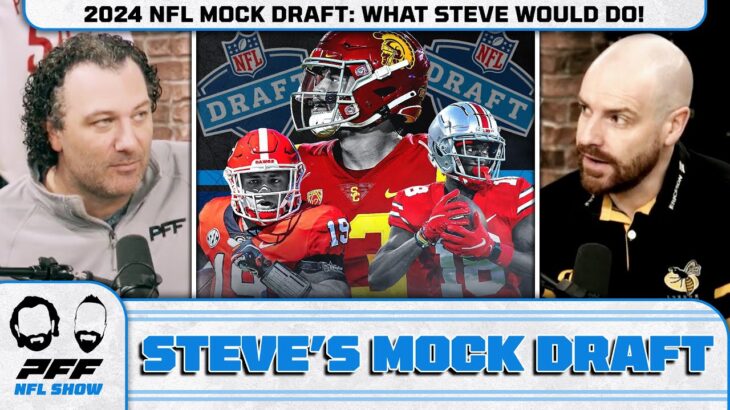 2024 NFL MOCK DRAFT: What Steve would do! | PFF NFL Show