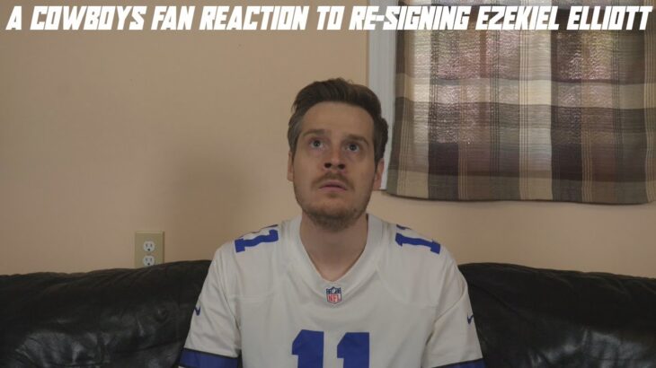 A Cowboys Fan Reaction to Re-Signing Ezekiel Elliott