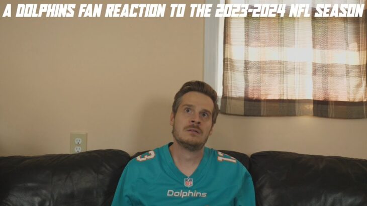 A Dolphins Fan Reaction to the 2023-2024 NFL Season