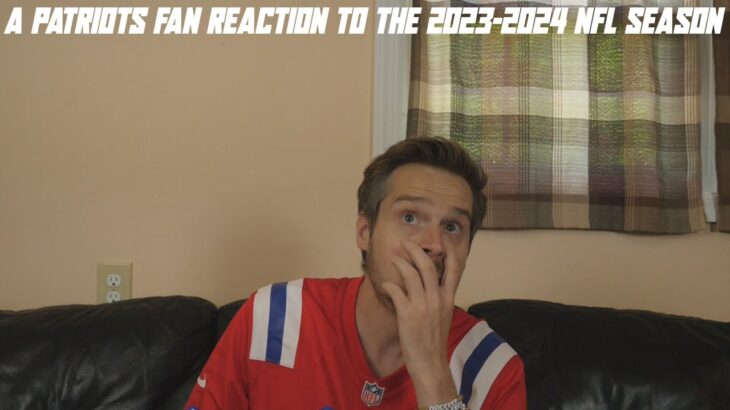 A Patriots Fan Reaction to the 2023-2024 NFL Season