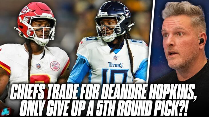 How The Hell Did The NFL Let Chiefs Trade For DeAndre Hopkins?! | Pat McAfee Show