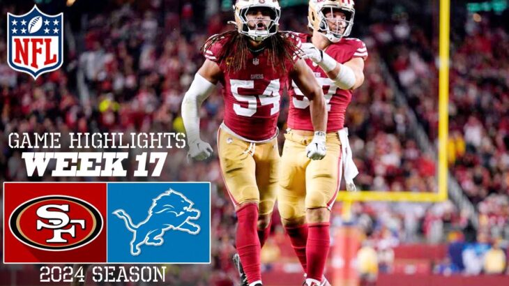 San Francisco 49ers vs. Detroit Lions FULL GAME Highlights [Week 17] | NFL Highlights 2024