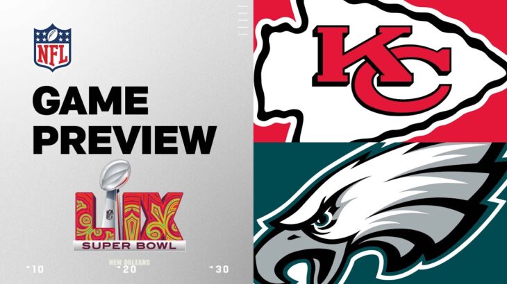 Kansas City Chiefs vs. Philadelphia Eagles | Super Bowl LIX Game Preview