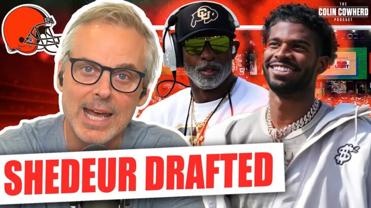 Reaction to Shedeur Sanders drafted by Cleveland Browns in NFL Draft | Colin Cowherd Podcast